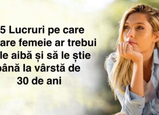 15 Lucruri pe care fiecare femeie ar trebui să le aibă și să le știe până la vârsta de 30 de ani