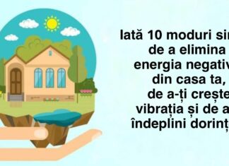 Iată 10 moduri simple de a elimina energia negativă din casa ta, de a-ți crește vibrația și de a-ți îndeplini dorințele